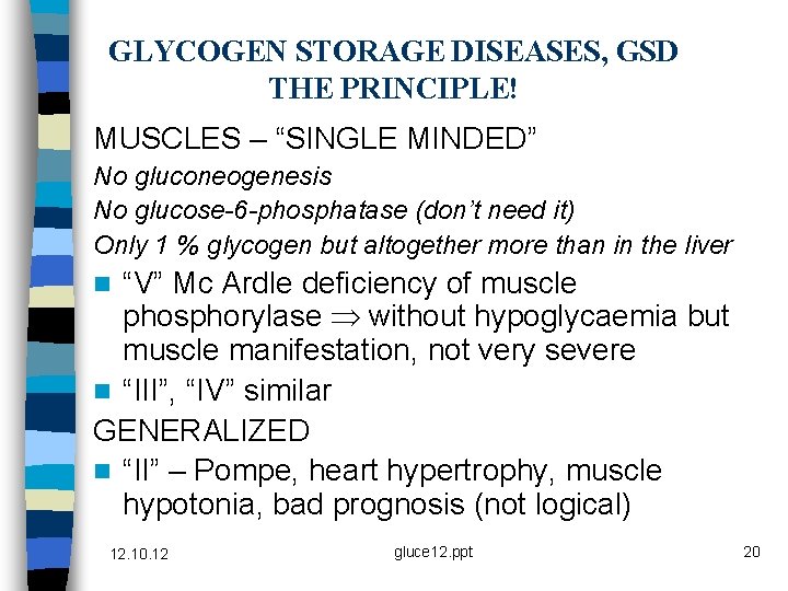 GLYCOGEN STORAGE DISEASES, GSD THE PRINCIPLE! MUSCLES – “SINGLE MINDED” No gluconeogenesis No glucose-6