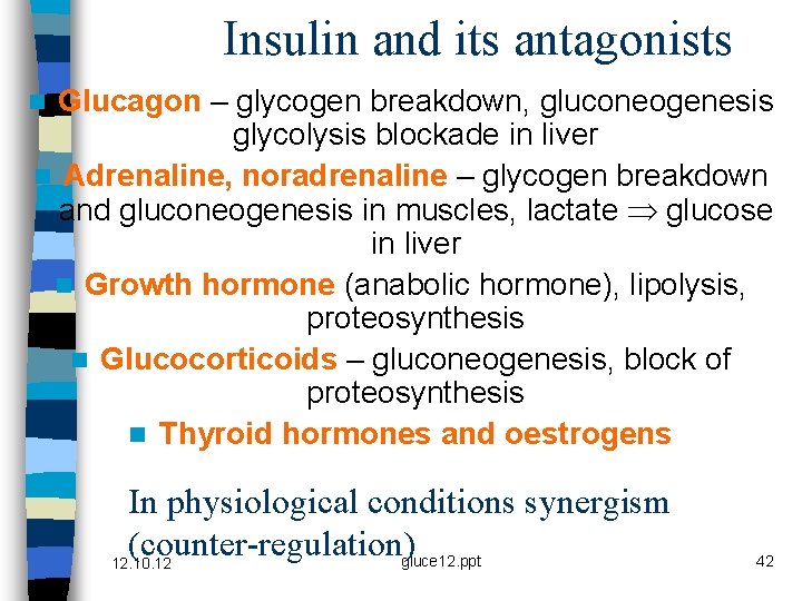 Insulin and its antagonists Glucagon – glycogen breakdown, gluconeogenesis glycolysis blockade in liver n