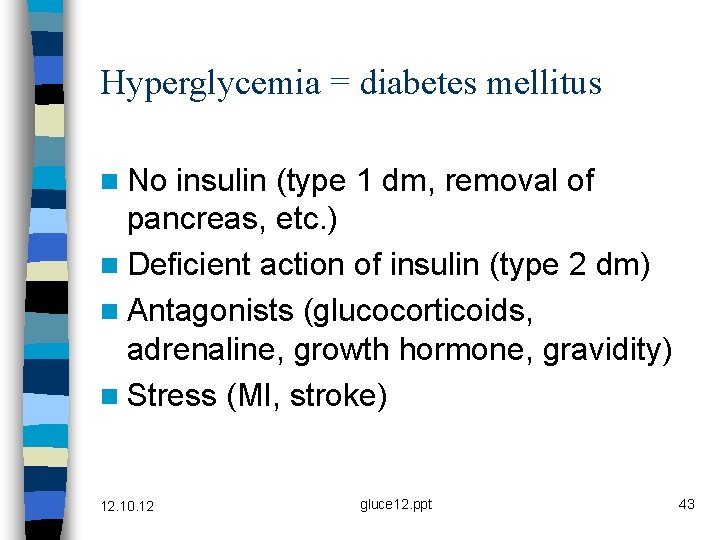 Hyperglycemia = diabetes mellitus n No insulin (type 1 dm, removal of pancreas, etc.