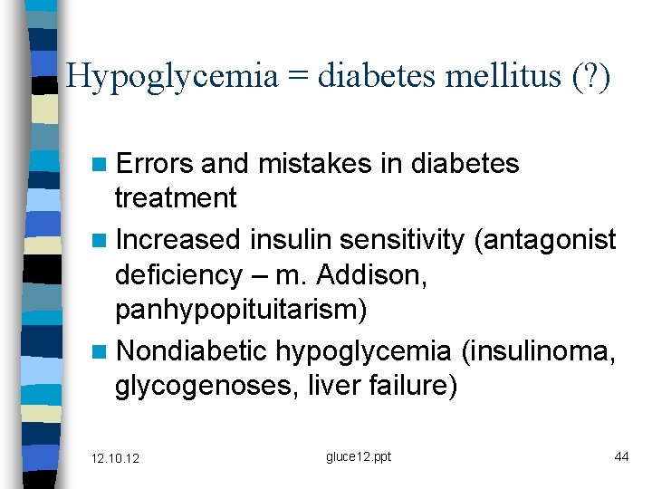 Hypoglycemia = diabetes mellitus (? ) n Errors and mistakes in diabetes treatment n