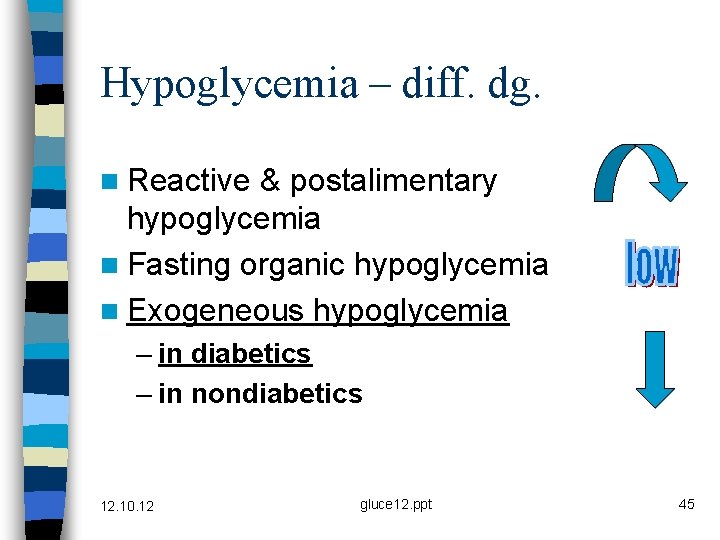 Hypoglycemia – diff. dg. n Reactive & postalimentary hypoglycemia n Fasting organic hypoglycemia n