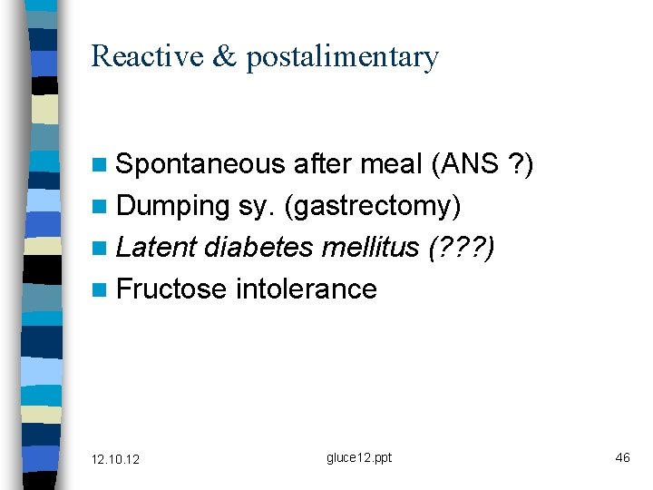 Reactive & postalimentary n Spontaneous after meal (ANS ? ) n Dumping sy. (gastrectomy)