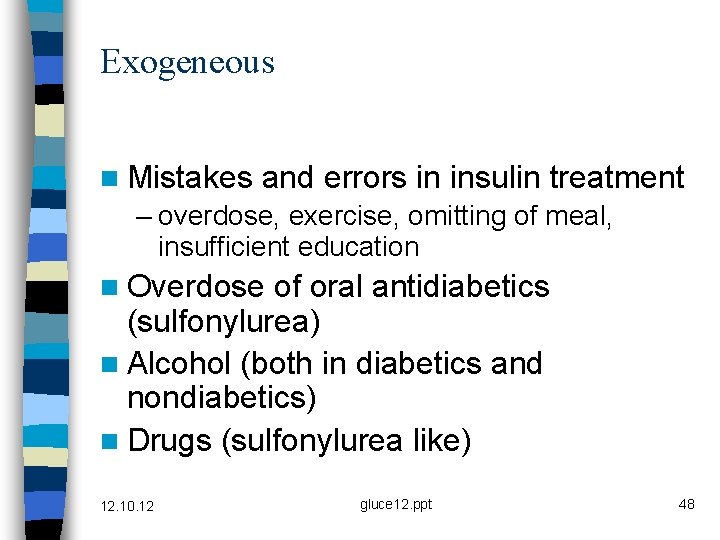 Exogeneous n Mistakes and errors in insulin treatment – overdose, exercise, omitting of meal,