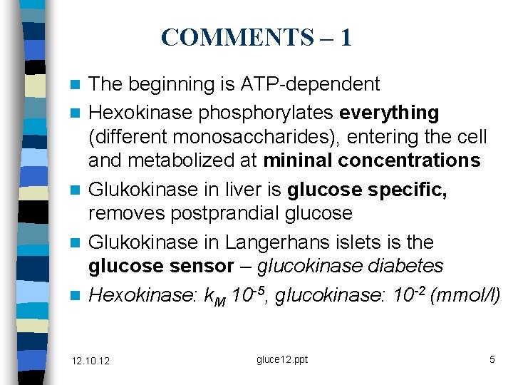 COMMENTS – 1 n n n The beginning is ATP-dependent Hexokinase phosphorylates everything (different