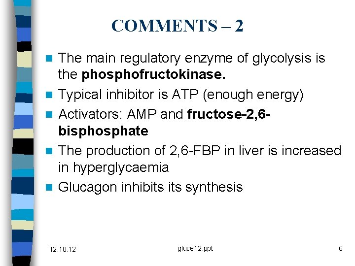 COMMENTS – 2 n n n The main regulatory enzyme of glycolysis is the