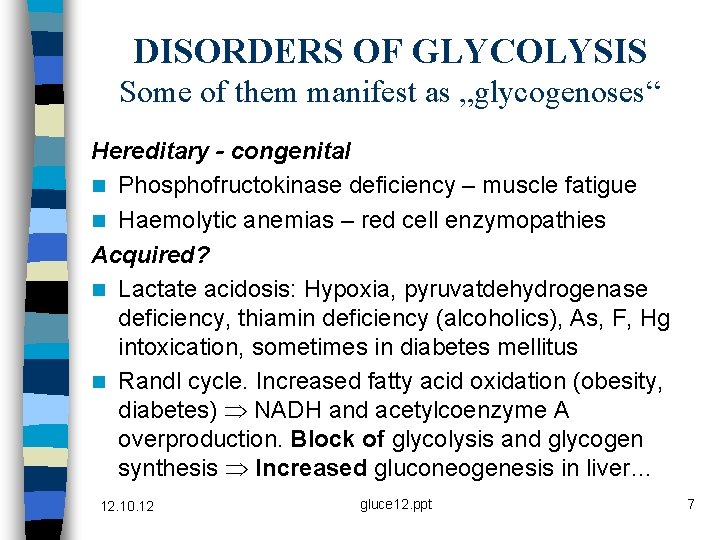 DISORDERS OF GLYCOLYSIS Some of them manifest as „glycogenoses“ Hereditary - congenital n Phosphofructokinase