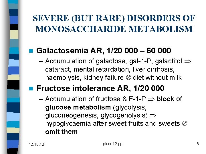 SEVERE (BUT RARE) DISORDERS OF MONOSACCHARIDE METABOLISM n Galactosemia AR, 1/20 000 – 60