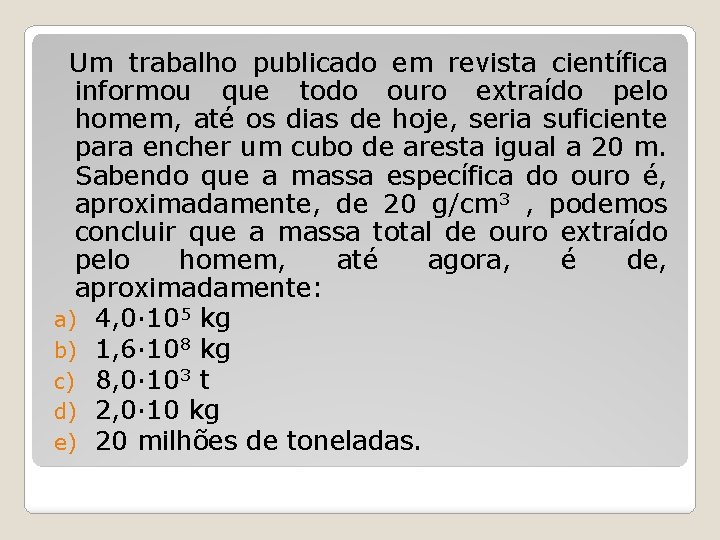  Um trabalho publicado em revista científica informou que todo ouro extraído pelo homem,