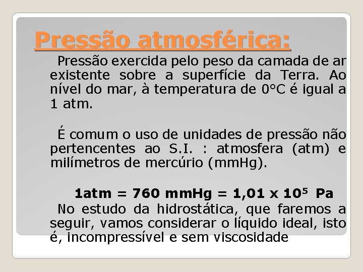 Pressão atmosférica: Pressão exercida pelo peso da camada de ar existente sobre a superfície