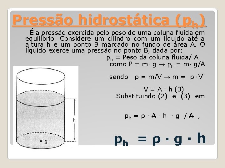 Pressão hidrostática (ph) É a pressão exercida pelo peso de uma coluna fluida em