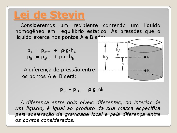 Lei de Stevin Consideremos um recipiente contendo um líquido homogêneo em equilíbrio estático. As