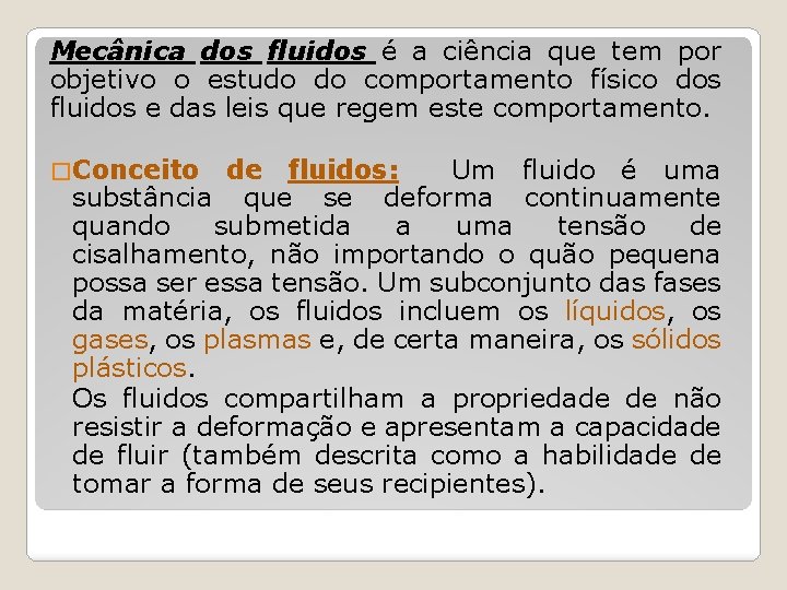 Mecânica dos fluidos é a ciência que tem por objetivo o estudo do comportamento
