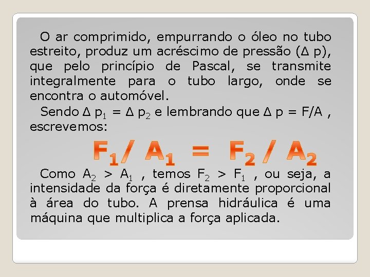 O ar comprimido, empurrando o óleo no tubo estreito, produz um acréscimo de pressão