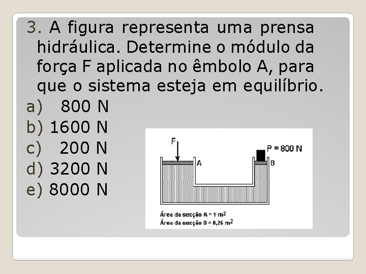3. A figura representa uma prensa hidráulica. Determine o módulo da força F aplicada