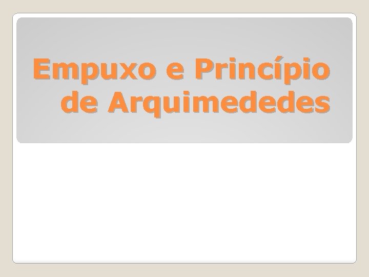 Empuxo e Princípio de Arquimededes 