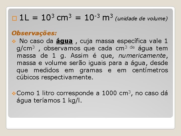 � 1 L = 103 cm 3 = 10 -3 m 3 (unidade de