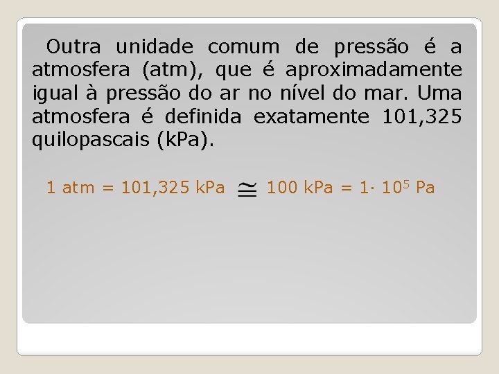 Outra unidade comum de pressão é a atmosfera (atm), que é aproximadamente igual à