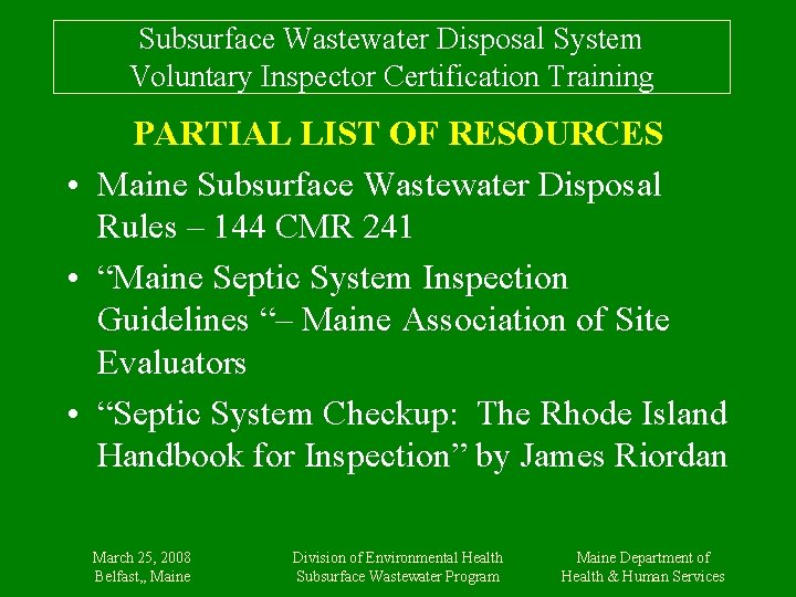 Subsurface Wastewater Disposal System Voluntary Inspector Certification Training PARTIAL LIST OF RESOURCES • Maine
