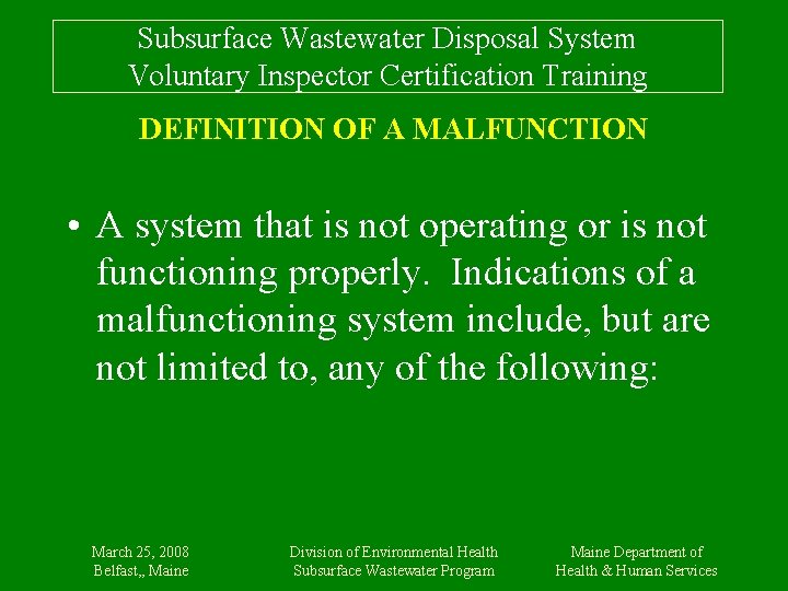 Subsurface Wastewater Disposal System Voluntary Inspector Certification Training DEFINITION OF A MALFUNCTION • A