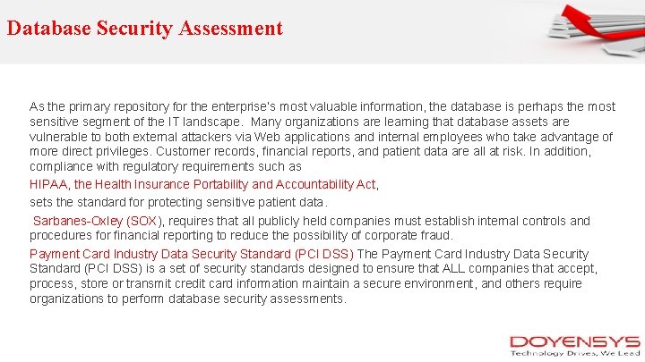 Database Security Assessment As the primary repository for the enterprise’s most valuable information, the