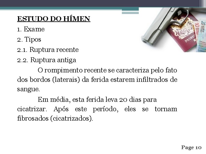 ESTUDO DO HÍMEN 1. Exame 2. Tipos 2. 1. Ruptura recente 2. 2. Ruptura