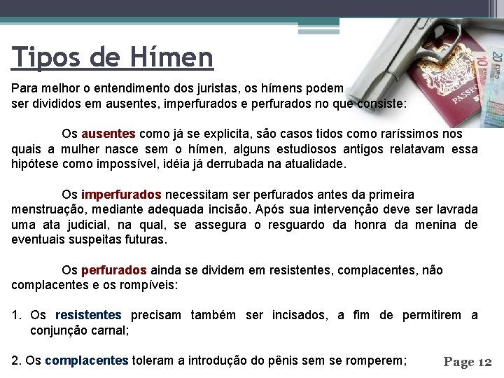 Tipos de Hímen Para melhor o entendimento dos juristas, os hímens podem ser divididos