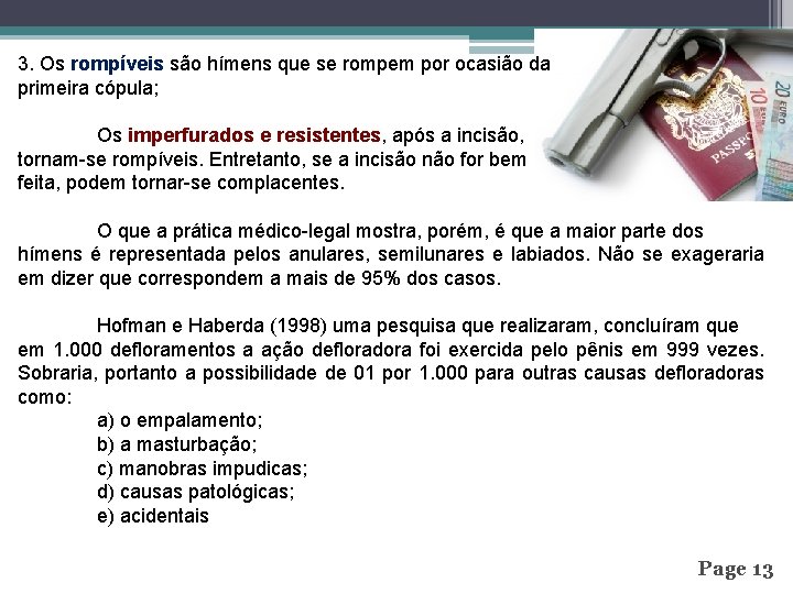 3. Os rompíveis são hímens que se rompem por ocasião da primeira cópula; Os