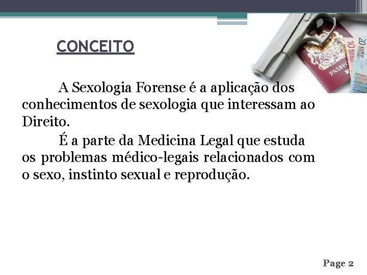 CONCEITO A Sexologia Forense é a aplicação dos conhecimentos de sexologia que interessam ao