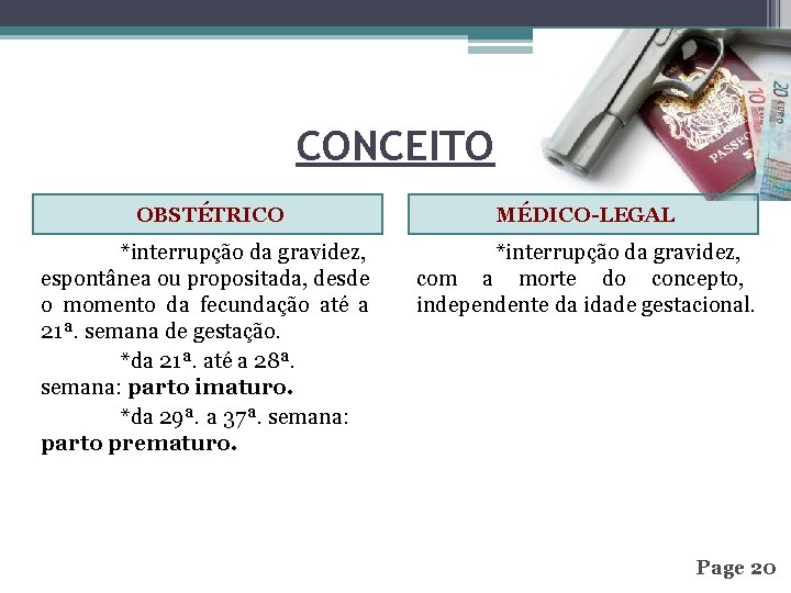 CONCEITO OBSTÉTRICO MÉDICO-LEGAL *interrupção da gravidez, espontânea ou propositada, desde o momento da fecundação