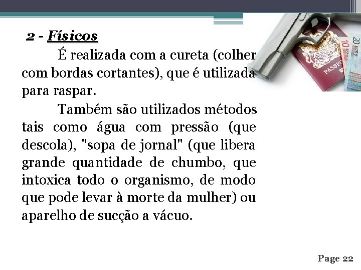 2 - Físicos É realizada com a cureta (colher com bordas cortantes), que é