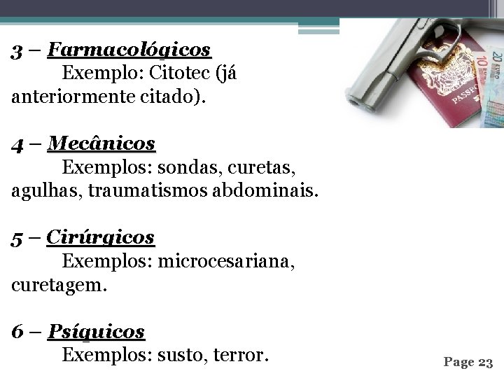 3 – Farmacológicos Exemplo: Citotec (já anteriormente citado). 4 – Mecânicos Exemplos: sondas, curetas,