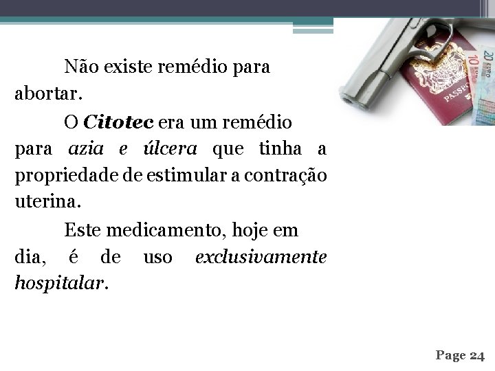 Não existe remédio para abortar. O Citotec era um remédio para azia e úlcera