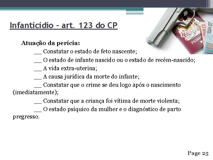 Infanticídio – art. 123 do CP Atuação da perícia: __ Constatar o estado de