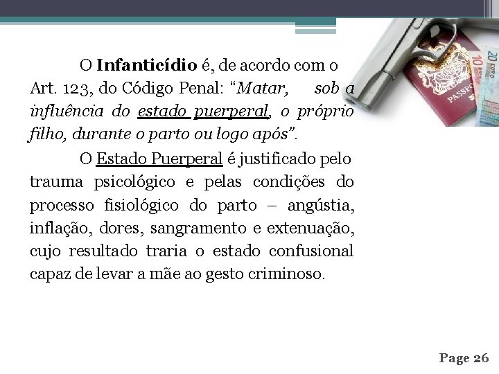 O Infanticídio é, de acordo com o Infanticídio Art. 123, do Código Penal: “Matar,