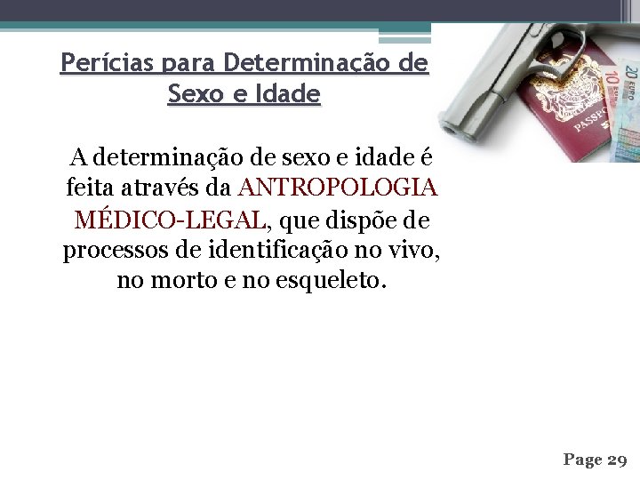 Perícias para Determinação de Sexo e Idade A determinação de sexo e idade é