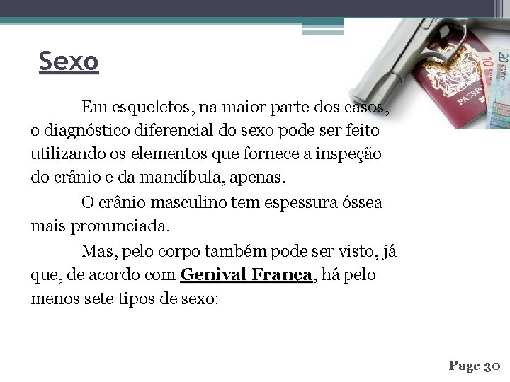 Sexo Em esqueletos, na maior parte dos casos, o diagnóstico diferencial do sexo pode