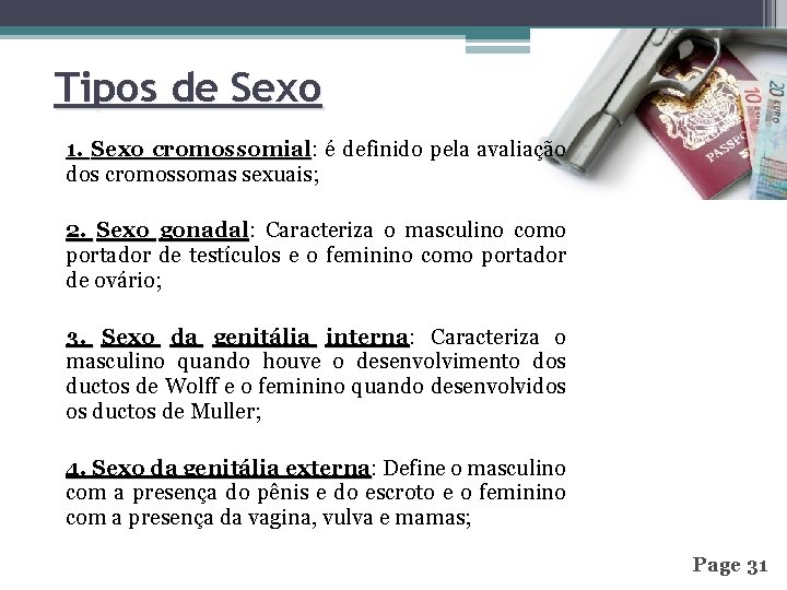 Tipos de Sexo 1. Sexo cromossomial: é definido pela avaliação cromossomial dos cromossomas sexuais;