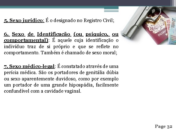 5. Sexo jurídico: É o designado no Registro Civil; jurídico 6. Sexo de Identificação