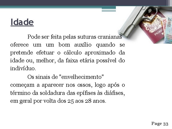 Idade Pode ser feita pelas suturas cranianas oferece um um bom auxílio quando se
