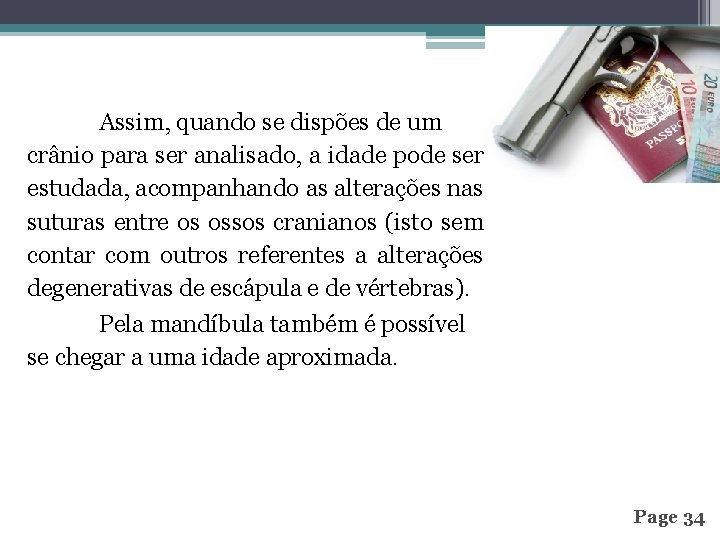 Assim, quando se dispões de um crânio para ser analisado, a idade pode ser