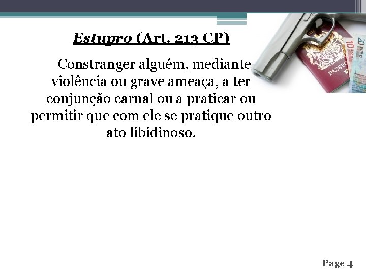 Estupro (Art. 213 CP) Constranger alguém, mediante violência ou grave ameaça, a ter conjunção
