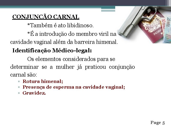 CONJUNÇÃO CARNAL *Também é ato libidinoso. *É a introdução do membro viril na cavidade
