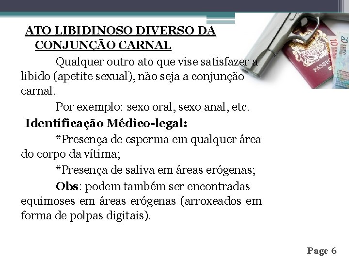 ATO LIBIDINOSO DIVERSO DA CONJUNÇÃO CARNAL Qualquer outro ato que vise satisfazer a libido