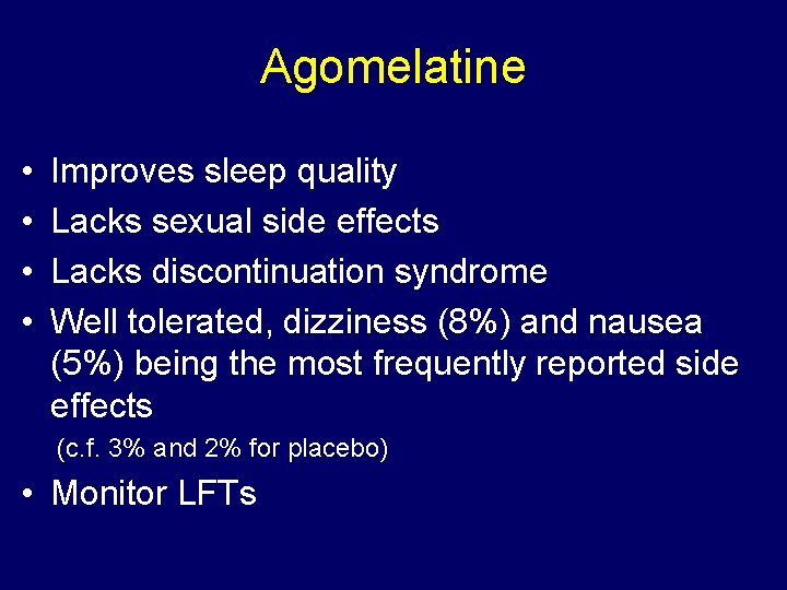 Agomelatine • • Improves sleep quality Lacks sexual side effects Lacks discontinuation syndrome Well