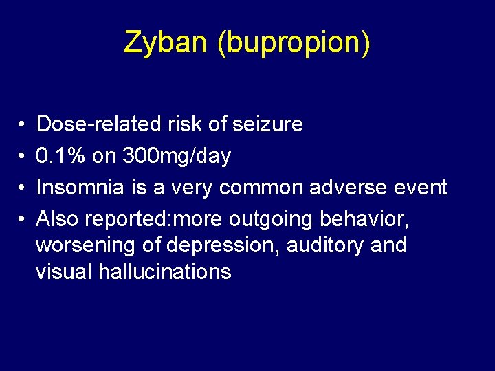 Zyban (bupropion) • • Dose-related risk of seizure 0. 1% on 300 mg/day Insomnia