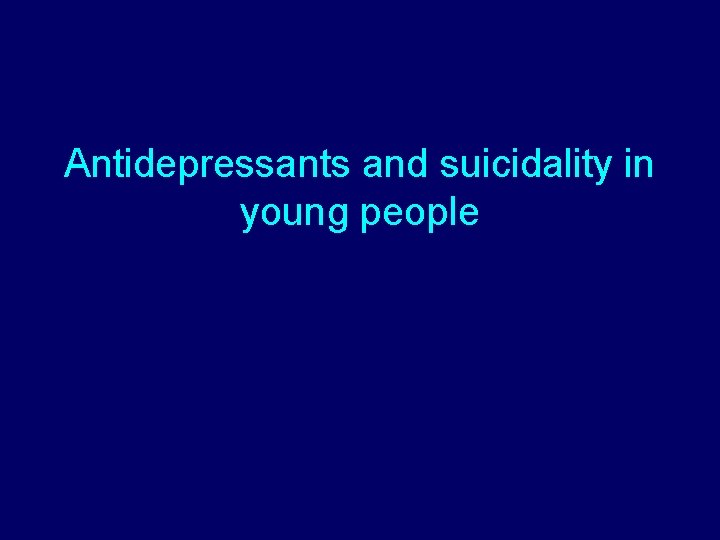 Antidepressants and suicidality in young people 