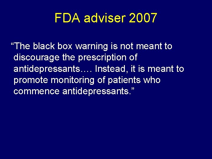 FDA adviser 2007 “The black box warning is not meant to discourage the prescription