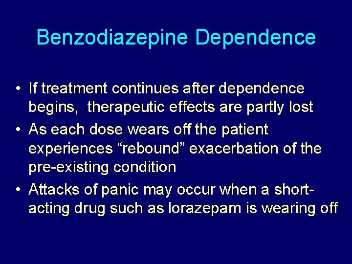 Benzodiazepine Dependence • If treatment continues after dependence begins, therapeutic effects are partly lost