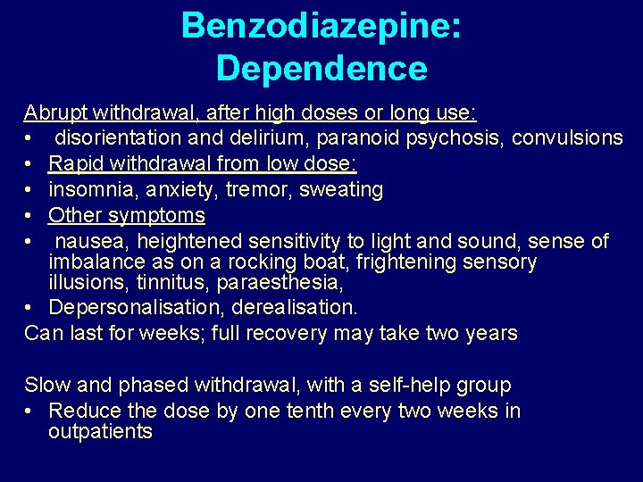 Benzodiazepine: Dependence Abrupt withdrawal, after high doses or long use: • disorientation and delirium,