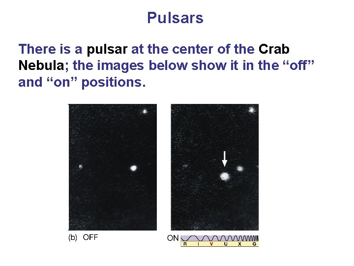 Pulsars There is a pulsar at the center of the Crab Nebula; the images